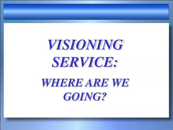 visioning service where are we going