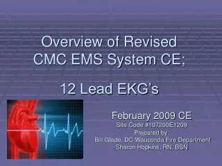 Overview of Revised  CMC EMS System CE; 12 Lead EKG’s