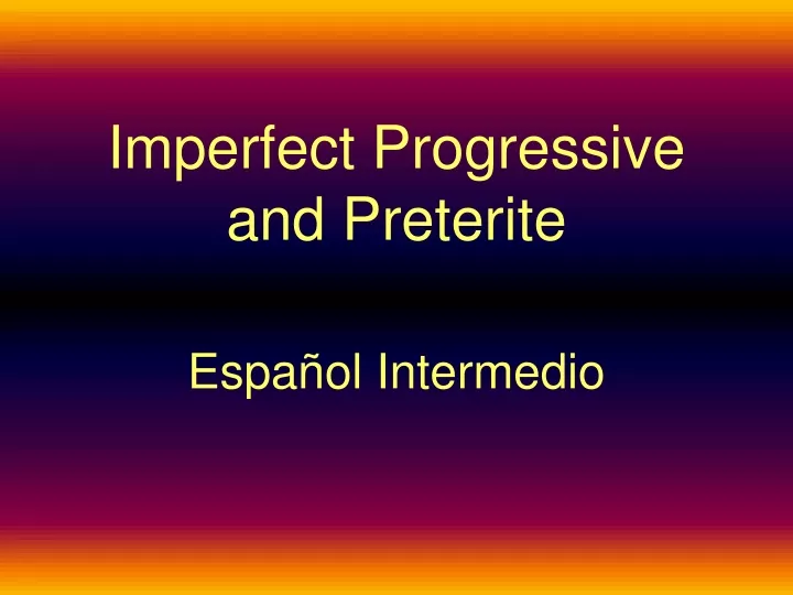 imperfect progressive and preterite