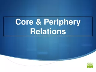 Core &amp; Periphery  Relations