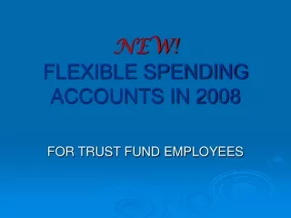 NEW! FLEXIBLE SPENDING ACCOUNTS IN 2008