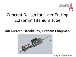 Concept Design for Laser Cutting 2.275mm Titanium Tube Ian Mercer, Harold Fox, Graham Chapman
