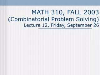 MATH 310, FALL 2003 (Combinatorial Problem Solving) Lecture 12, Friday, September 26