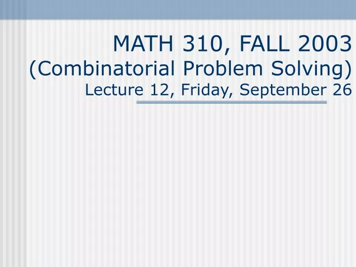 math 310 fall 2003 combinatorial problem solving lecture 12 friday september 26