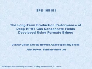 SPE 165151  Gunnar  Olsvik and Siv Howard, Cabot Specialty Fluids  John Downs, Formate Brine Ltd