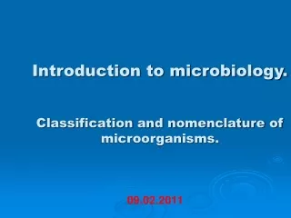 Introduction to microbiology. Classification and nomenclature of microorganisms.