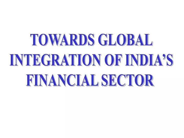 towards global integration of india s financial