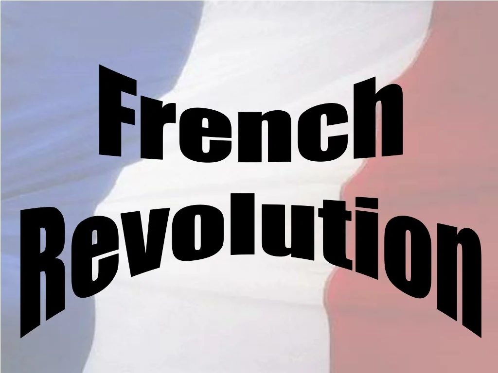 PPT - The French Revolution: Rise and Fall of the Monarchy and Reign of ...