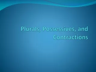 Plurals , Possessives, and Contractions