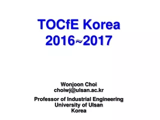 Wonjoon Choi choiwj@ulsan.ac.kr Professor of Industrial Engineering University of Ulsan Korea