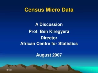 Census Micro Data  A Discussion Prof. Ben Kiregyera Director African Centre for Statistics