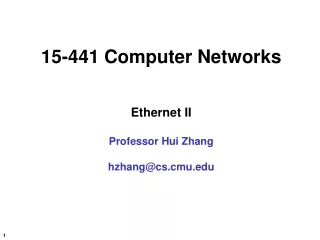 15-441 Computer Networks Ethernet II Professor Hui Zhang hzhang@cs.cmu