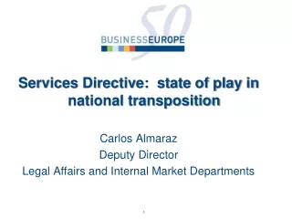 Services Directive:  state of play in national transposition Carlos Almaraz Deputy Director
