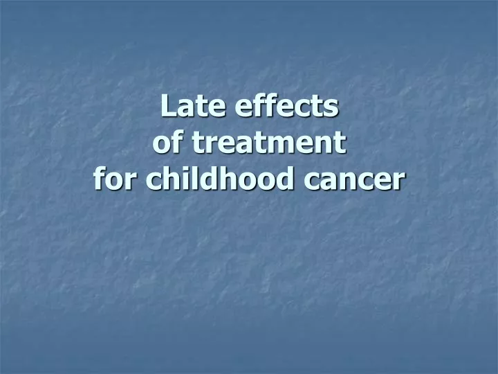 late effects of treatment for childhood cancer