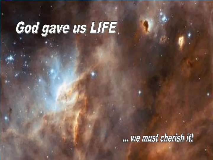 god gave us life