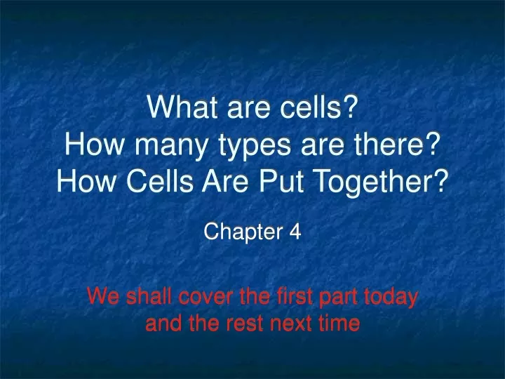 what are cells how many types are there how cells are put together