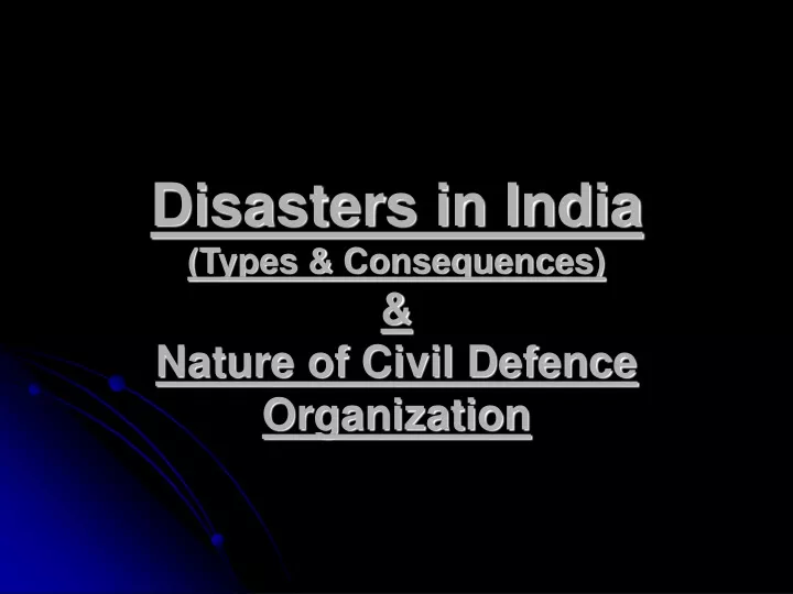 disasters in india types consequences nature of civil defence organization