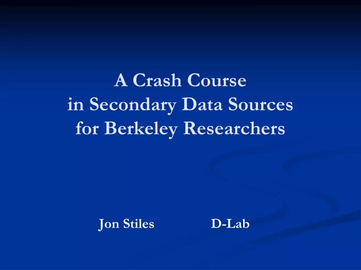 a crash course in secondary data sources for berkeley researchers