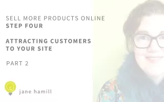 SELL MORE PRODUCTS ONLINE STEP FOUR  ATTRACTING CUSTOMERS  TO YOUR SITE