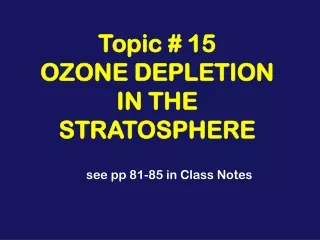 Topic # 15  OZONE DEPLETION IN THE STRATOSPHERE