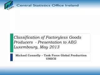 Classification of  Factoryless  Goods Producers  - Presentation to AEG  Luxembourg, May 2013