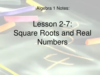 Algebra 1 Notes: Lesson 2-7: Square Roots and Real Numbers