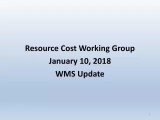 Resource Cost Working Group January 10, 2018 WMS Update