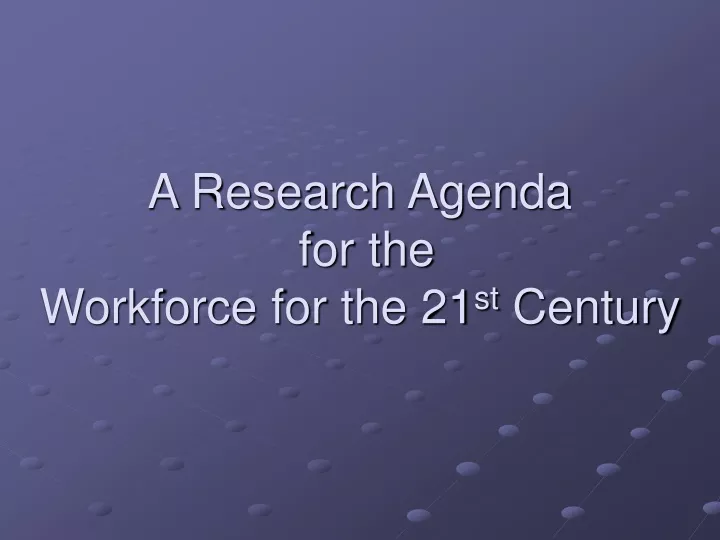 a research agenda for the workforce for the 21 st century