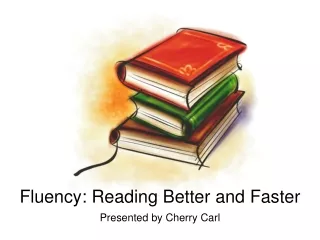 Fluency: Reading Better and Faster