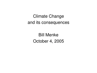 Climate Change and its consequences Bill Menke October 4, 2005