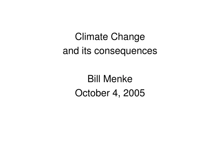 climate change and its consequences bill menke october 4 2005