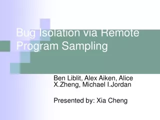 Bug Isolation via Remote Program Sampling