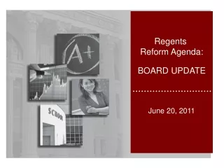 Regents  Reform Agenda: BOARD UPDATE June 20, 2011
