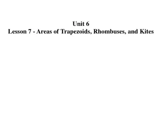 Unit 6  Lesson 7 - Areas of Trapezoids, Rhombuses, and Kites