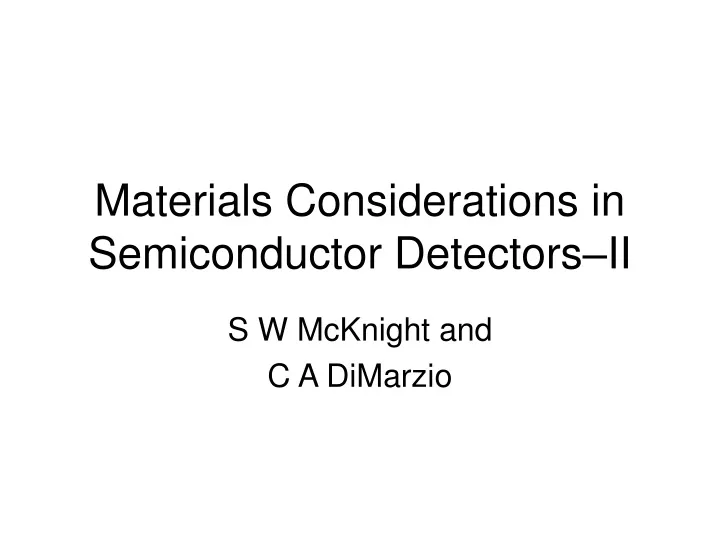 materials considerations in semiconductor detectors ii