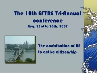The 10th EFTRE Tri-Annual conference Aug. 23rd to 26th, 2007
