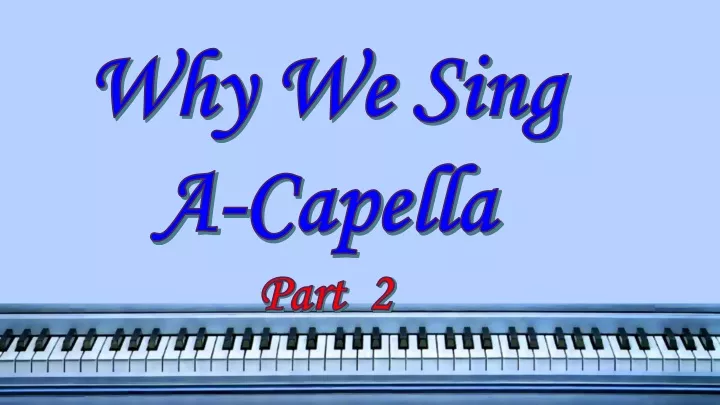 why we sing a capella part 2