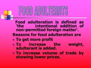 Food adulteration is defined as ‘the    intentional addition of non-permitted foreign matter’.