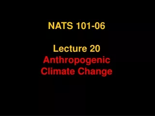 NATS 101-06 Lecture 20  Anthropogenic  Climate Change