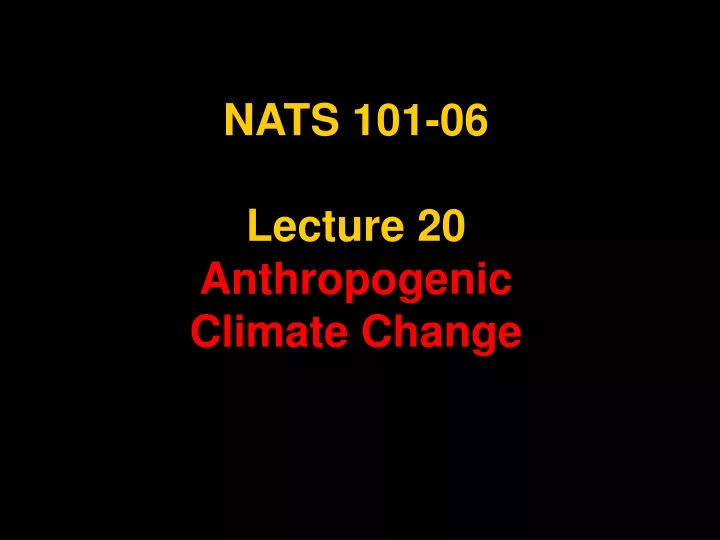 nats 101 06 lecture 20 anthropogenic climate change