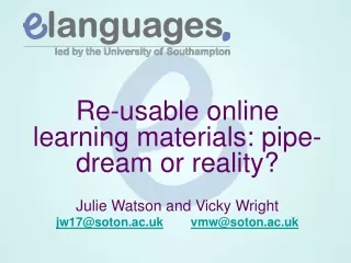 Re-usable online learning materials: pipe-dream or reality? Julie Watson and Vicky Wright