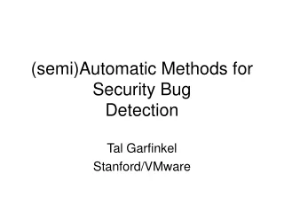 (semi)Automatic Methods for Security Bug  Detection
