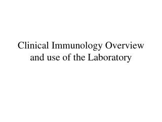 Clinical Immunology Overview and use of the Laboratory