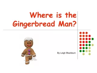 Where is the Gingerbread Man?