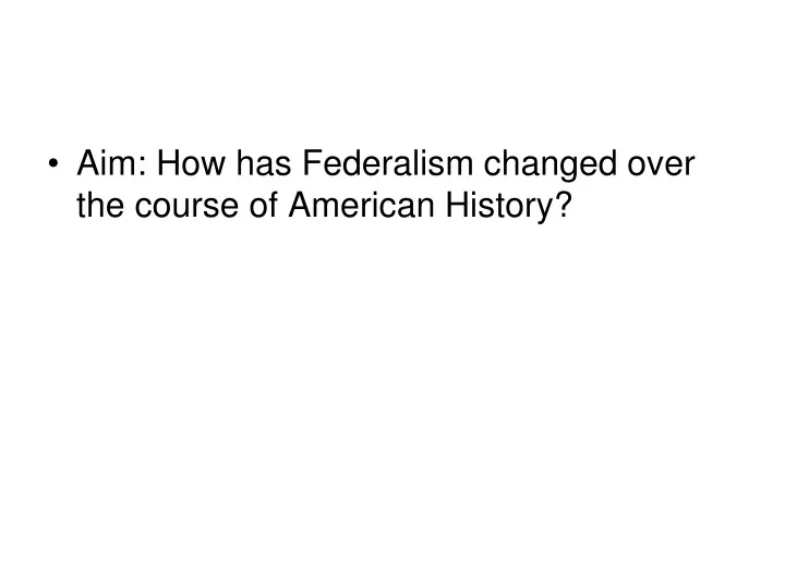 aim how has federalism changed over the course