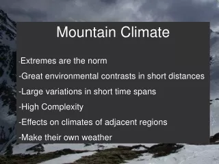 Mountain Climate - Extremes are the norm -Great environmental contrasts in short distances