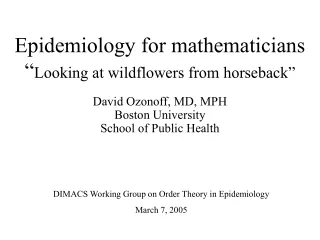 Epidemiology for mathematicians “ Looking at wildflowers from horseback”