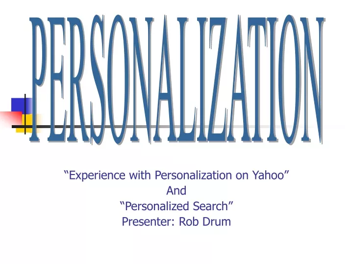 experience with personalization on yahoo and personalized search presenter rob drum