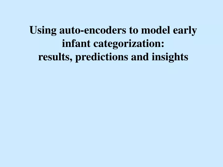 using auto encoders to model early infant categorization results predictions and insights