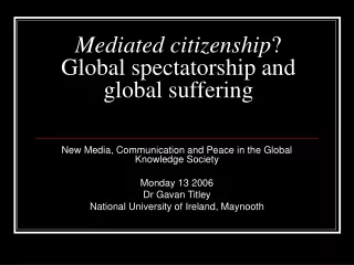 Mediated citizenship ? Global spectatorship and global suffering